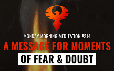 A Message For Moments of Fear & Doubt