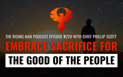 Embrace Sacrifice For The Good Of The People with Chief Phillip Scott