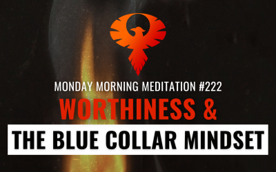 Worthiness & The Blue Collar Mindset