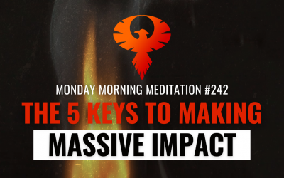 The 5 Keys to Making Massive Impact & Having the Life of Your Dreams