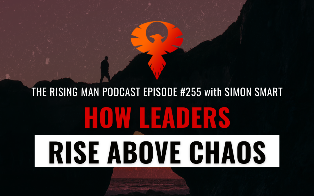 How Leaders Rise Above Chaos with Simon Smart