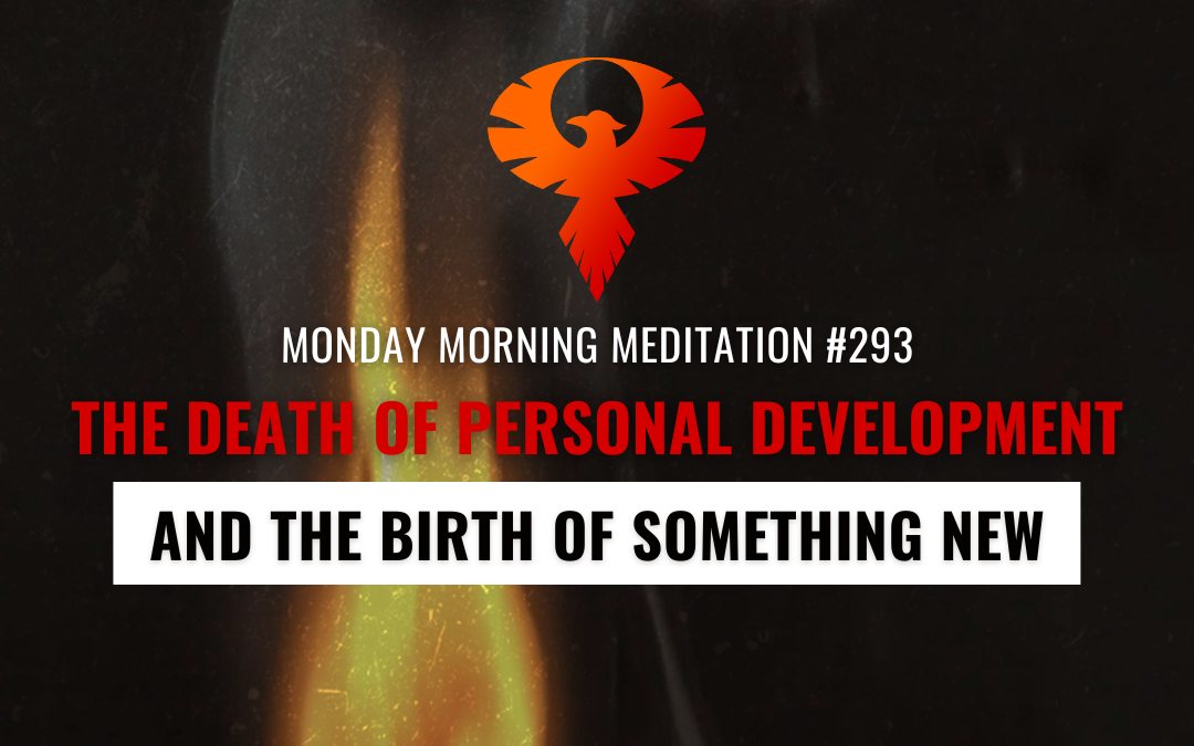 The Death Of Personal Development and The Birth Of Something New
